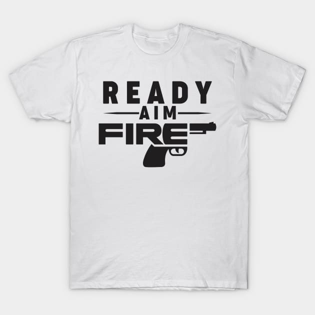 ready aim fire T-Shirt by gurvindersohi3